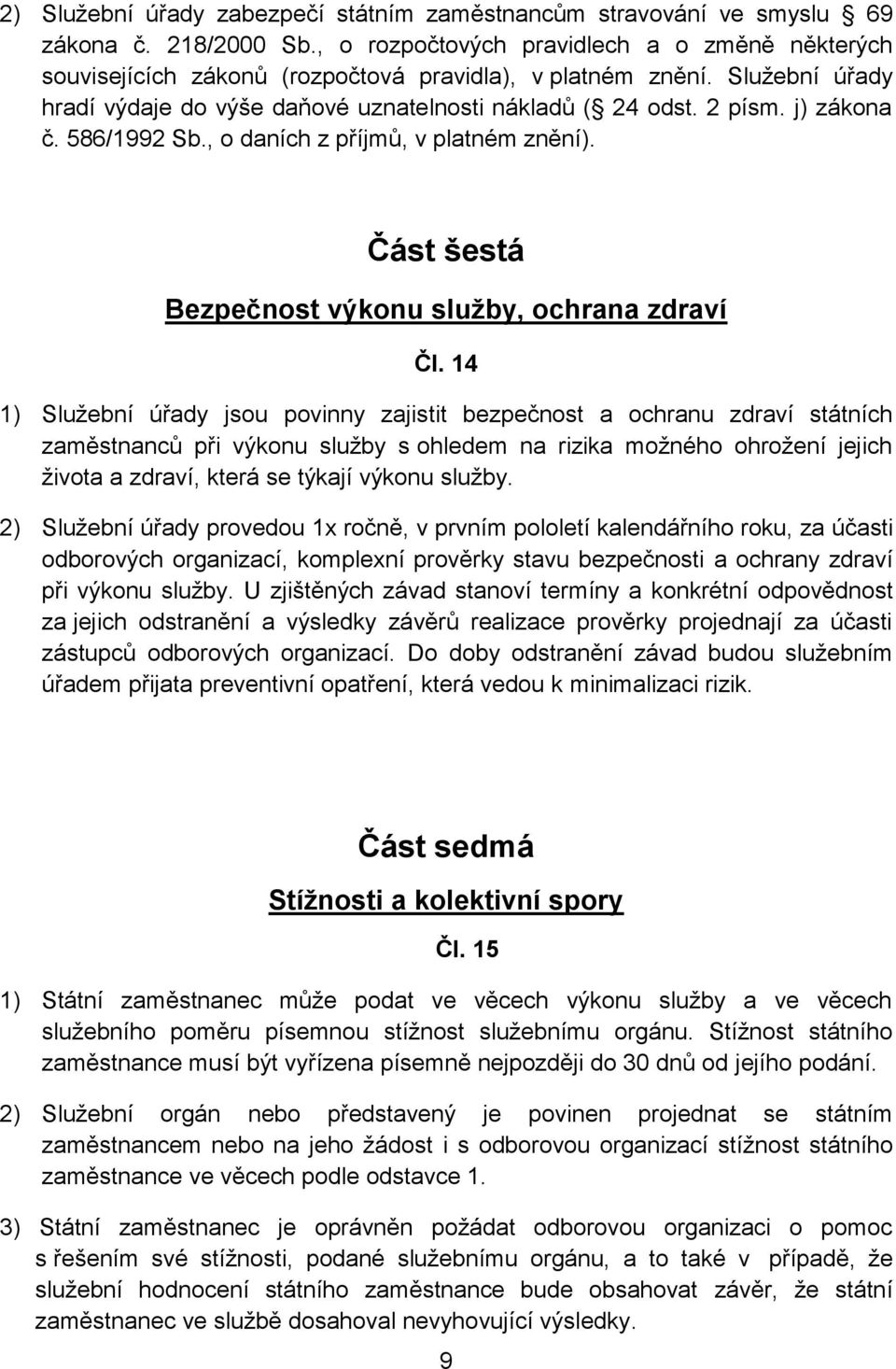 j) zákona č. 586/1992 Sb., o daních z příjmů, v platném znění). Část šestá Bezpečnost výkonu služby, ochrana zdraví Čl.