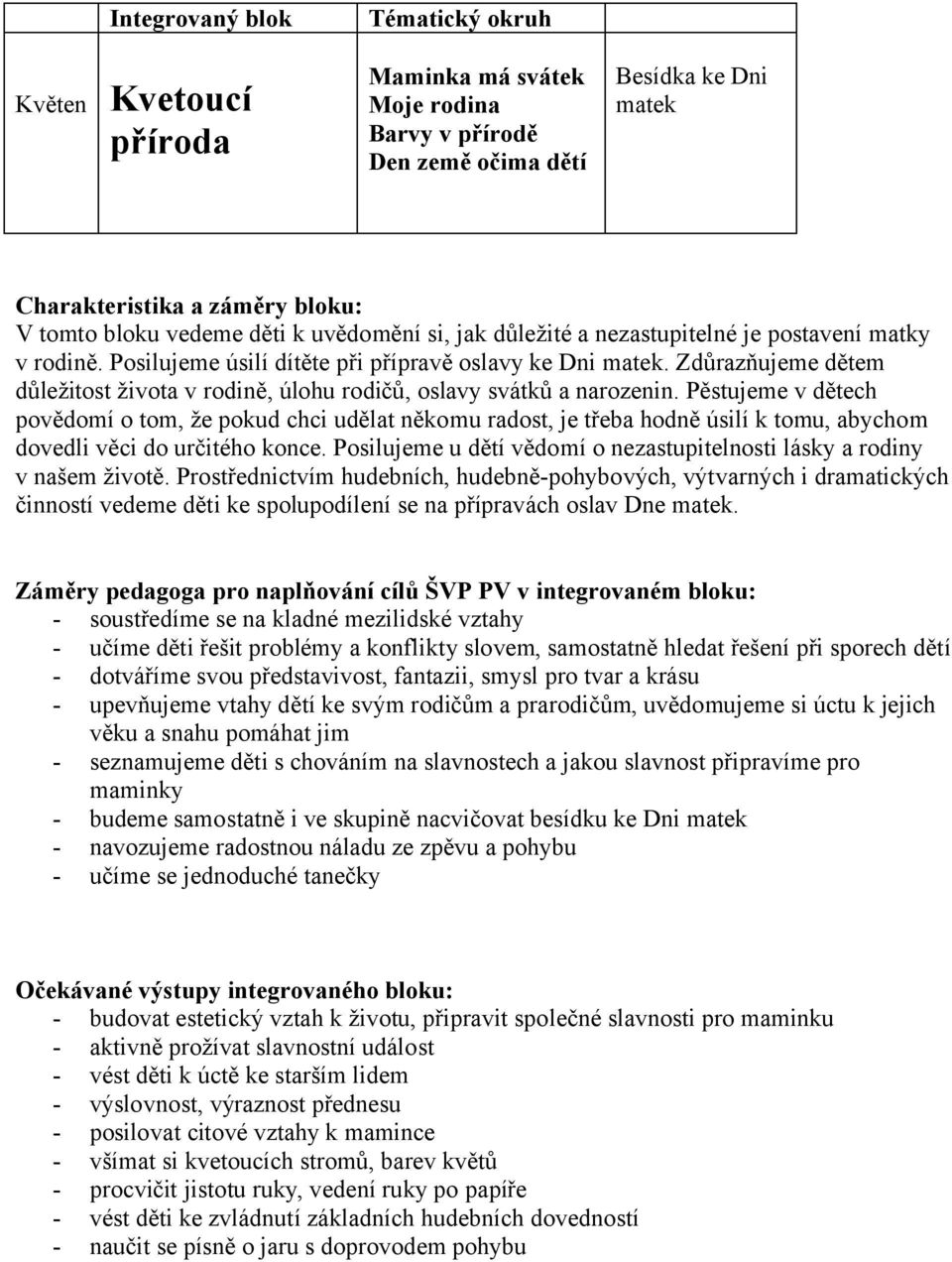 Pěstujeme v dětech povědomí o tom, že pokud chci udělat někomu radost, je třeba hodně úsilí k tomu, abychom dovedli věci do určitého konce.