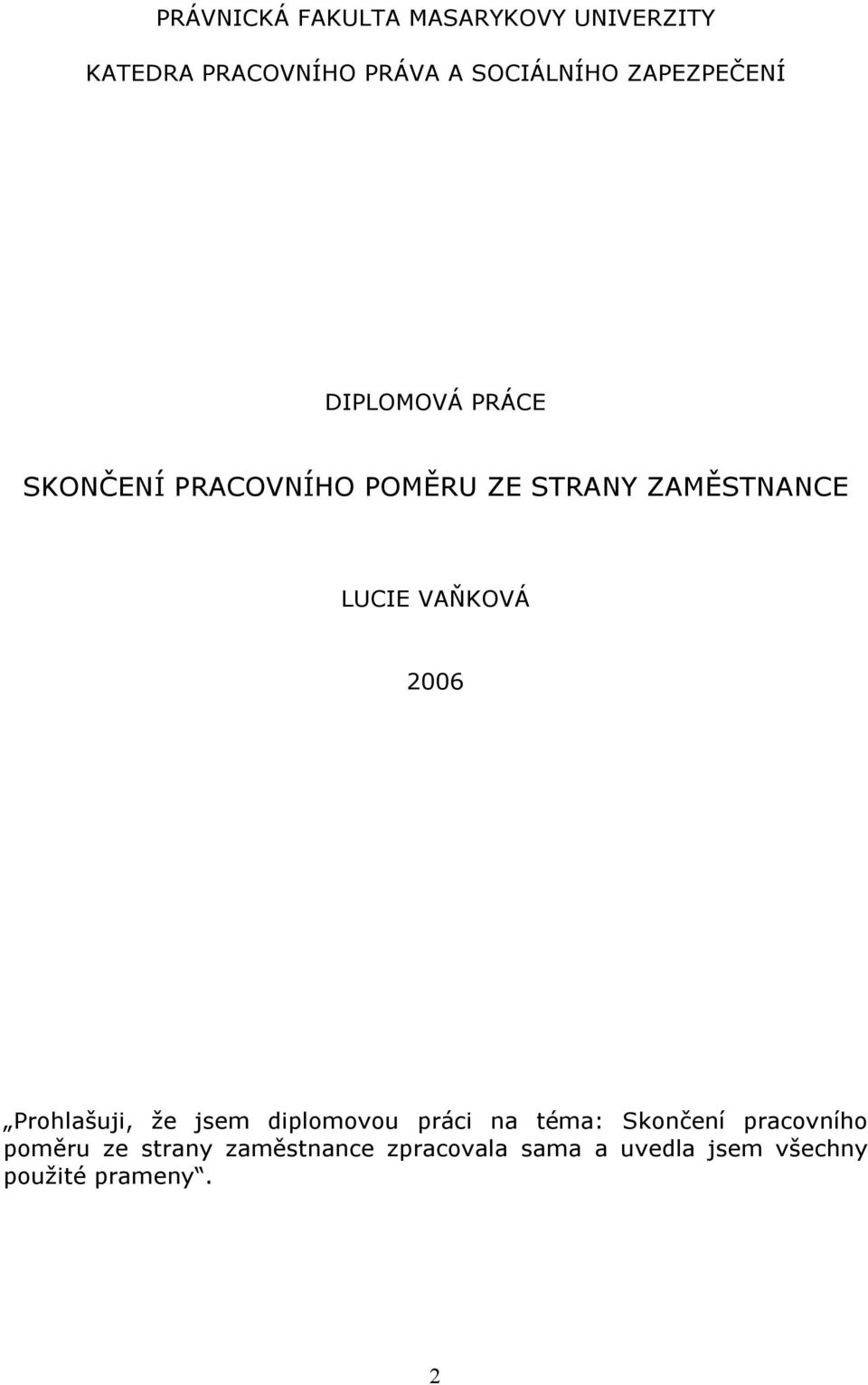 LUCIE VAŇKOVÁ 2006 Prohlašuji, že jsem diplomovou práci na téma: Skončení