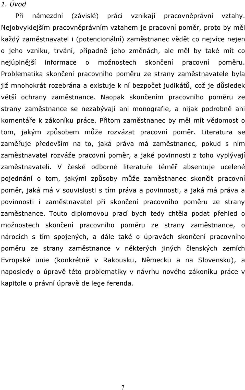 by také mít co nejúplnější informace o možnostech skončení pracovní poměru.