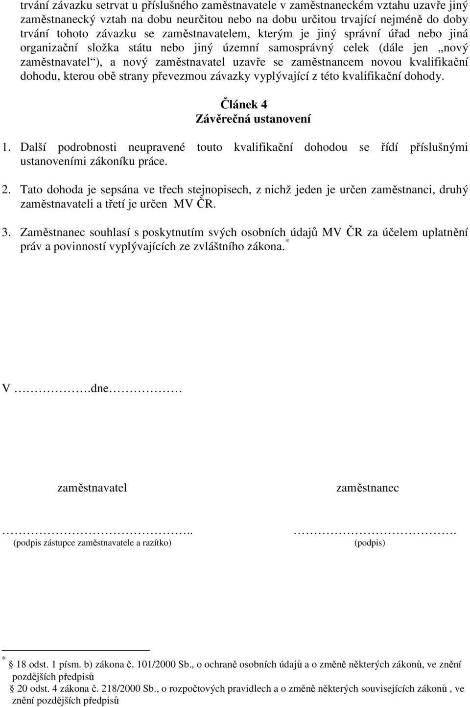 kvalifikační dohodu, kterou obě strany převezmou závazky vyplývající z této kvalifikační dohody. Článek 4 Závěrečná ustanovení 1.