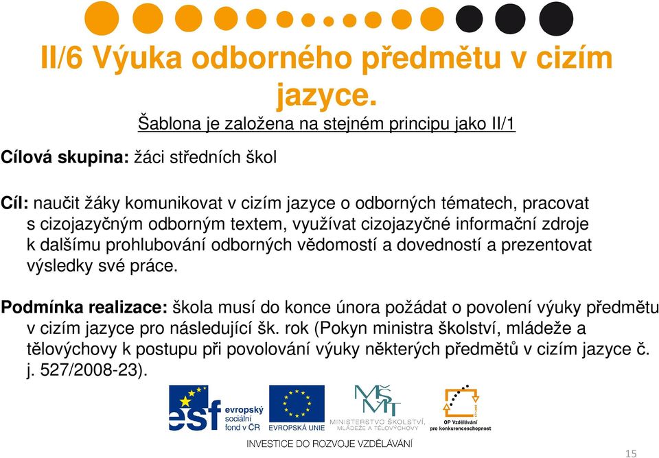 pracovat s cizojazyčným odborným textem, využívat cizojazyčné informační zdroje k dalšímu prohlubování odborných vědomostí a dovedností a prezentovat