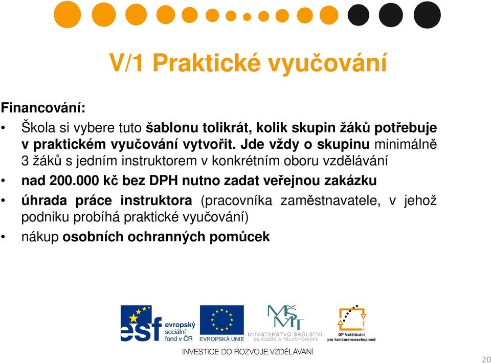 Jde vždy o skupinu minimálně 3 žáků s jedním instruktorem v konkrétním oboru vzdělávání nad 200.