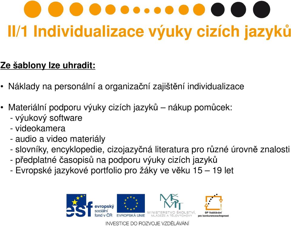 pomůcek: - výukový software - videokamera - audio a video materiály - slovníky, encyklopedie, cizojazyčná literatura