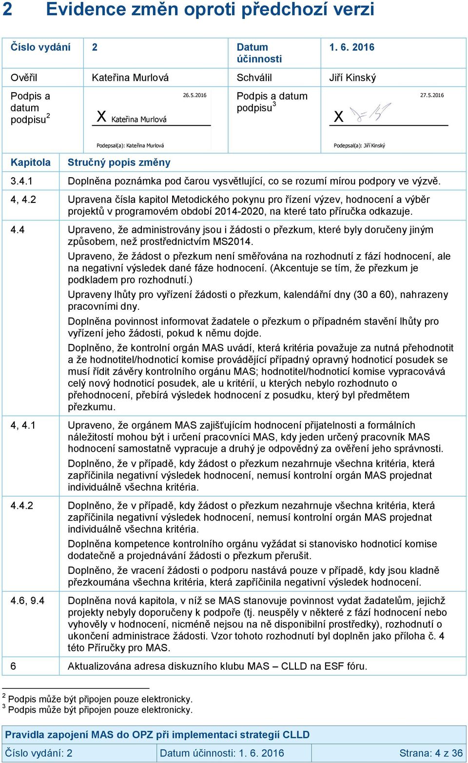 1 Doplněna poznámka pod čarou vysvětlující, co se rozumí mírou podpory ve výzvě. 4, 4.