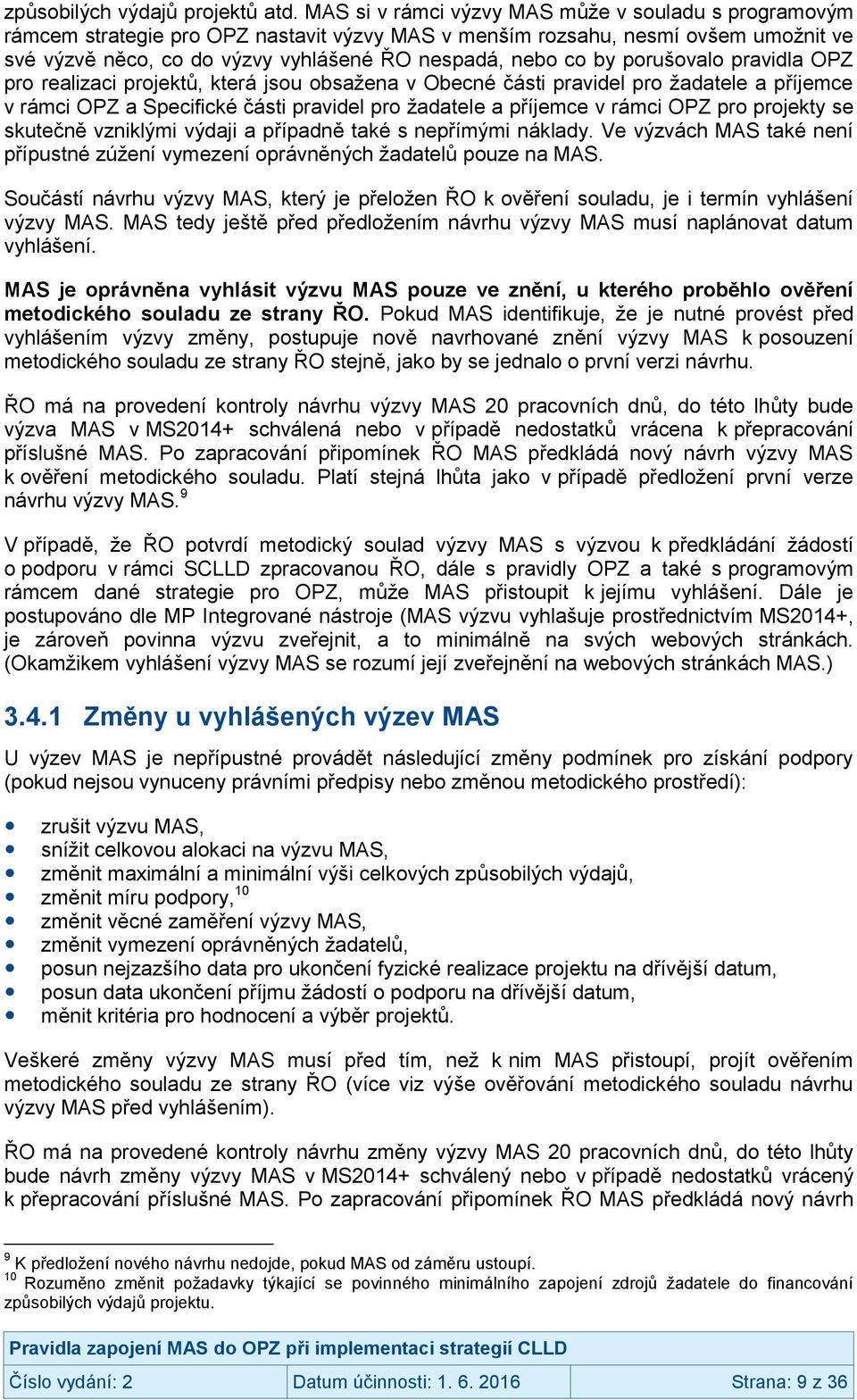 porušovalo pravidla OPZ pro realizaci projektů, která jsou obsažena v Obecné části pravidel pro žadatele a příjemce v rámci OPZ a Specifické části pravidel pro žadatele a příjemce v rámci OPZ pro