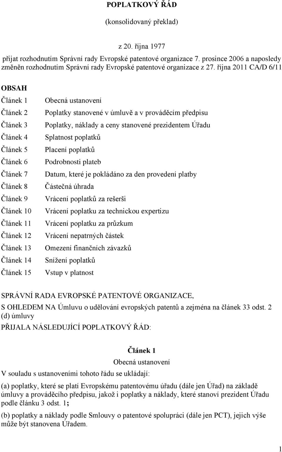 října 2011 CA/D 6/11 OBSAH Článek 1 Článek 2 Článek 3 Článek 4 Článek 5 Článek 6 Článek 7 Článek 8 Článek 9 Článek 10 Článek 11 Článek 12 Článek 13 Článek 14 Článek 15 Obecná ustanovení Poplatky