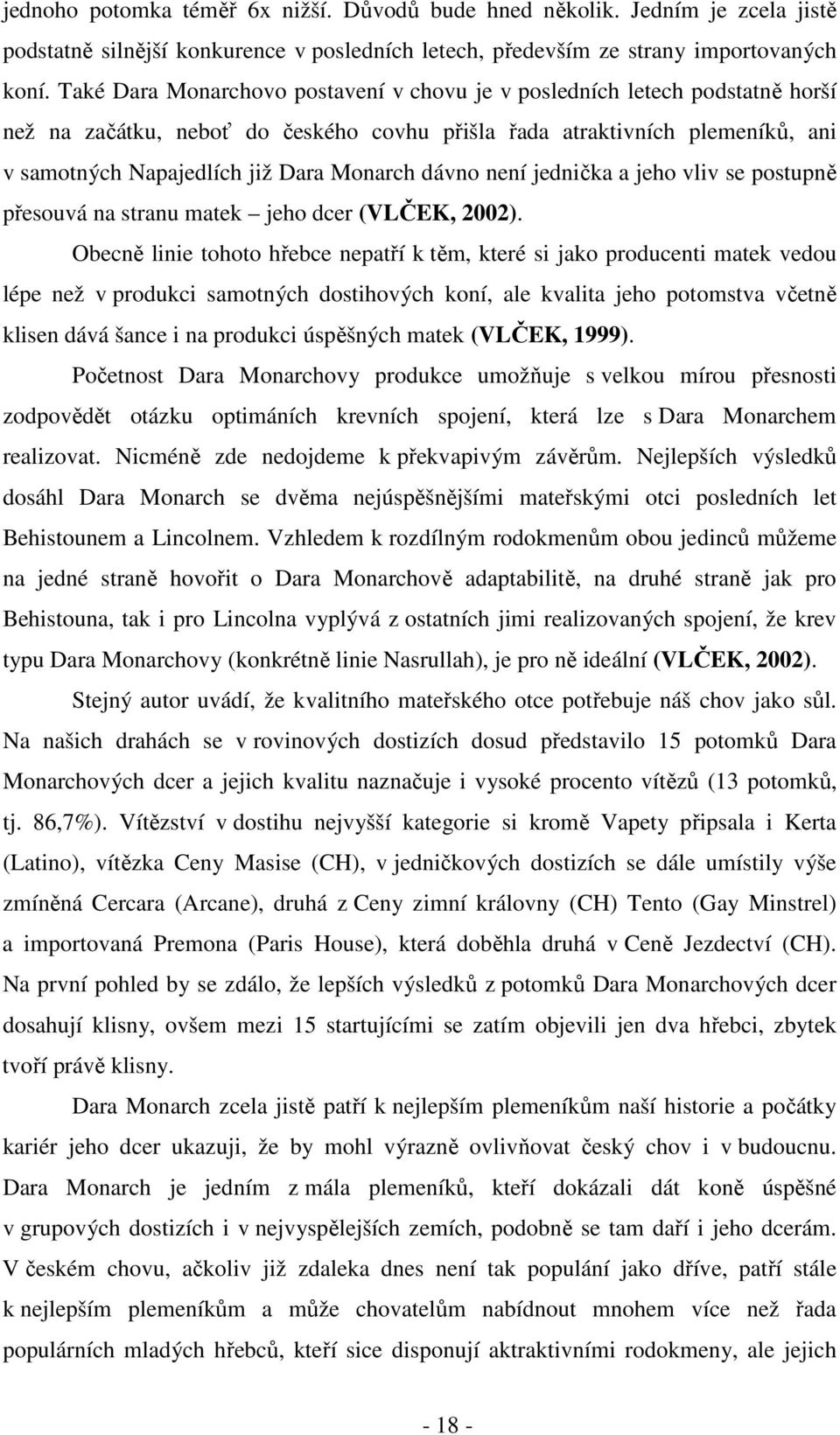 dávno není jednička a jeho vliv se postupně přesouvá na stranu matek jeho dcer (VLČEK, 2002).