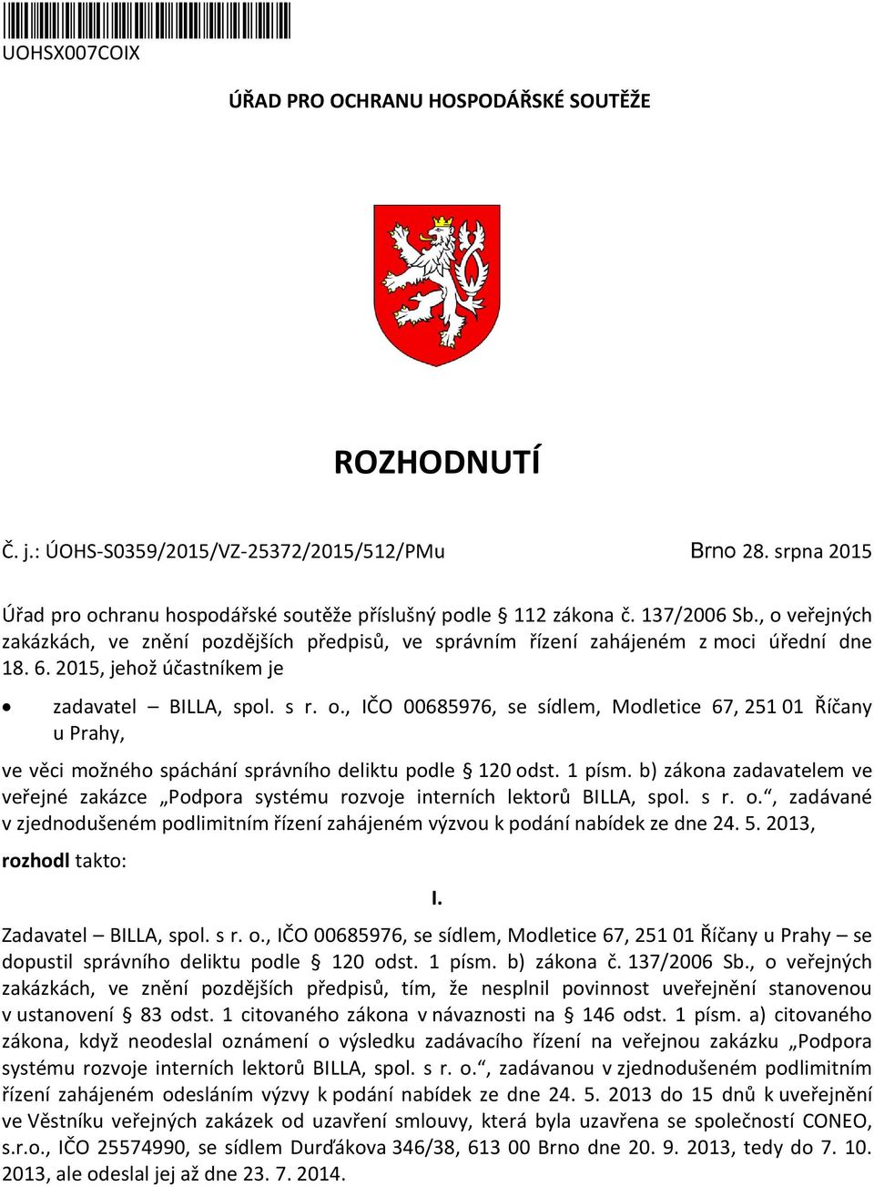 2015, jehož účastníkem je zadavatel BILLA, spol. s r. o., IČO 00685976, se sídlem, Modletice 67, 251 01 Říčany u Prahy, ve věci možného spáchání správního deliktu podle 120 odst. 1 písm.