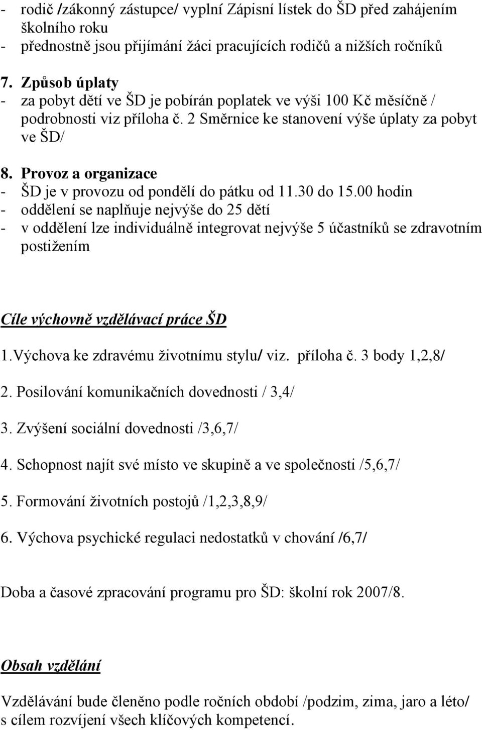 Provoz a organizace - ŠD je v provozu od pondělí do pátku od 11.30 do 15.