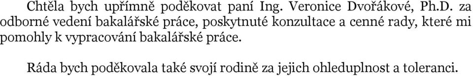 za odborné vedení bakalářské práce, poskytnuté konzultace a cenné