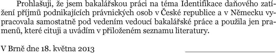 vypracovala samostatně pod vedením vedoucí bakalářské práce a použila jen