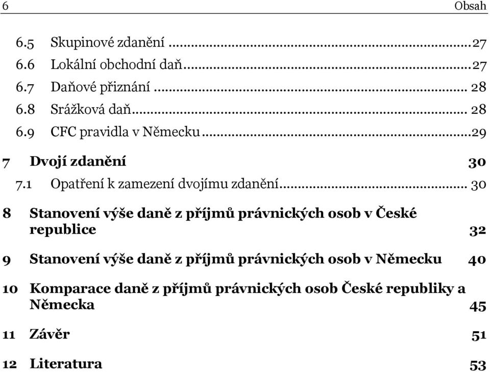 .. 30 8 Stanovení výše daně z příjmů právnických osob v České republice 32 9 Stanovení výše daně z příjmů