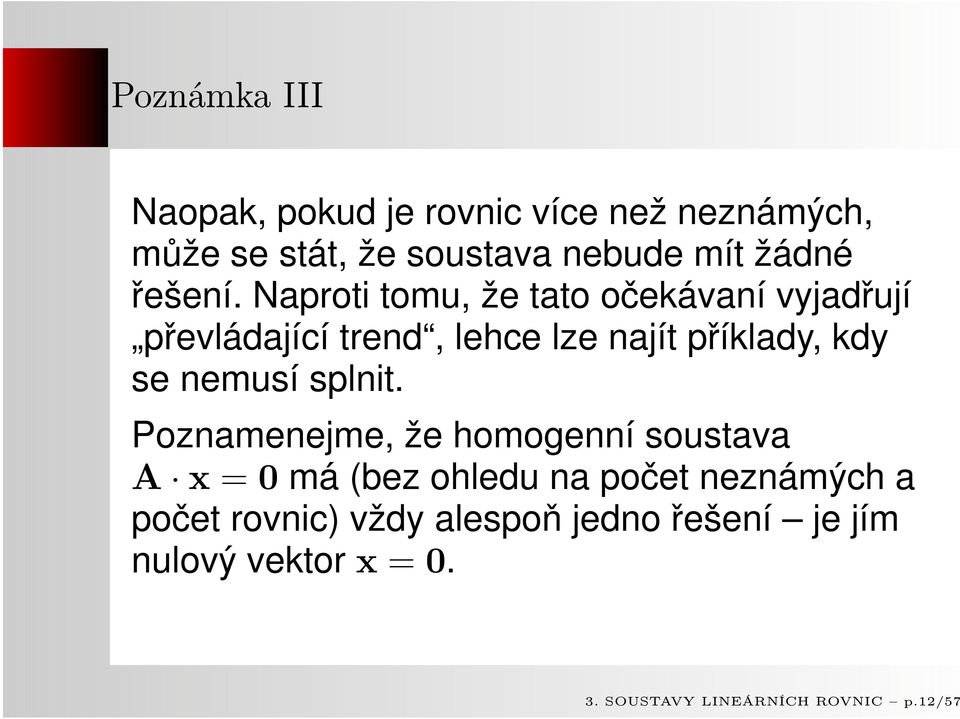 Naproti tomu, že tato očekávaní vyjadřují převládající trend, lehce lze najít příklady, kdy se