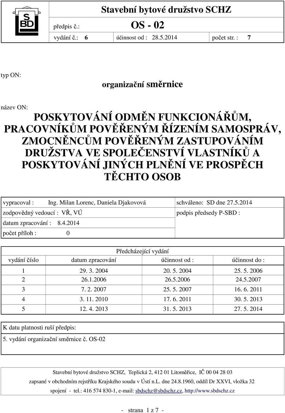 JINÝCH PLNĚNÍ VE PROSPĚCH TĚCHTO OSOB vypracoval : Ing. Milan Lorenc, Daniela Djakovová schváleno: SD dne 27.5.2014 