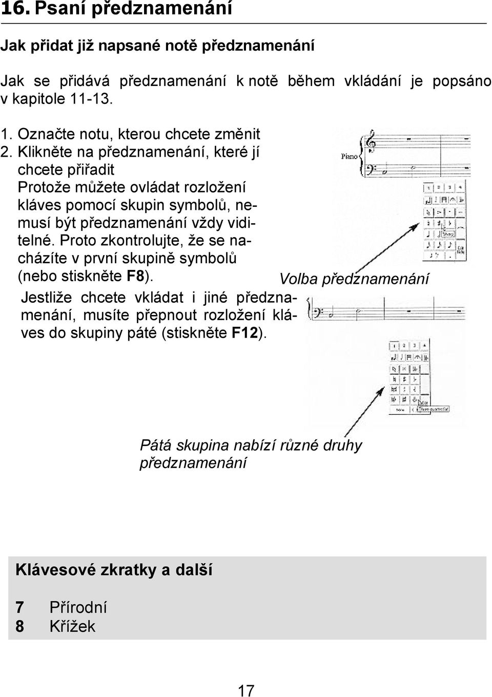 Klikněte na předznamenání, které jí chcete přiřadit Protože můžete ovládat rozložení kláves pomocí skupin symbolů, nemusí být předznamenání vždy viditelné.