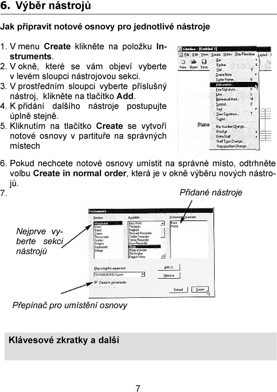 K přidání dalšího nástroje postupujte úplně stejně. 5. Kliknutím na tlačítko Create se vytvoří notové osnovy v partituře na správných místech 6.