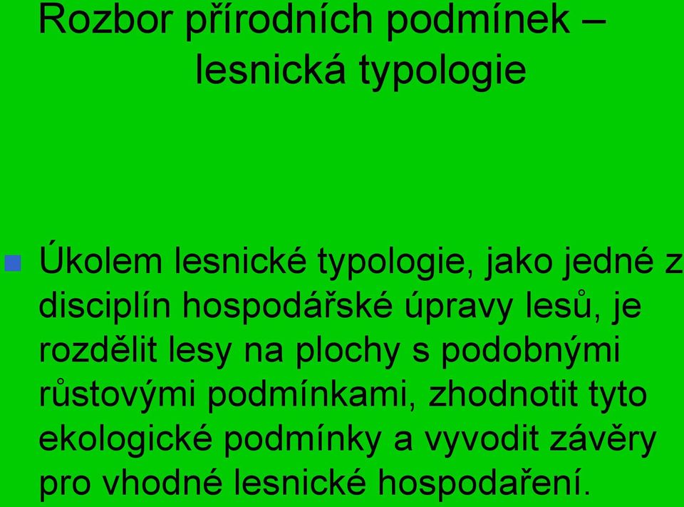 rozdělit lesy na plochy s podobnými růstovými podmínkami,