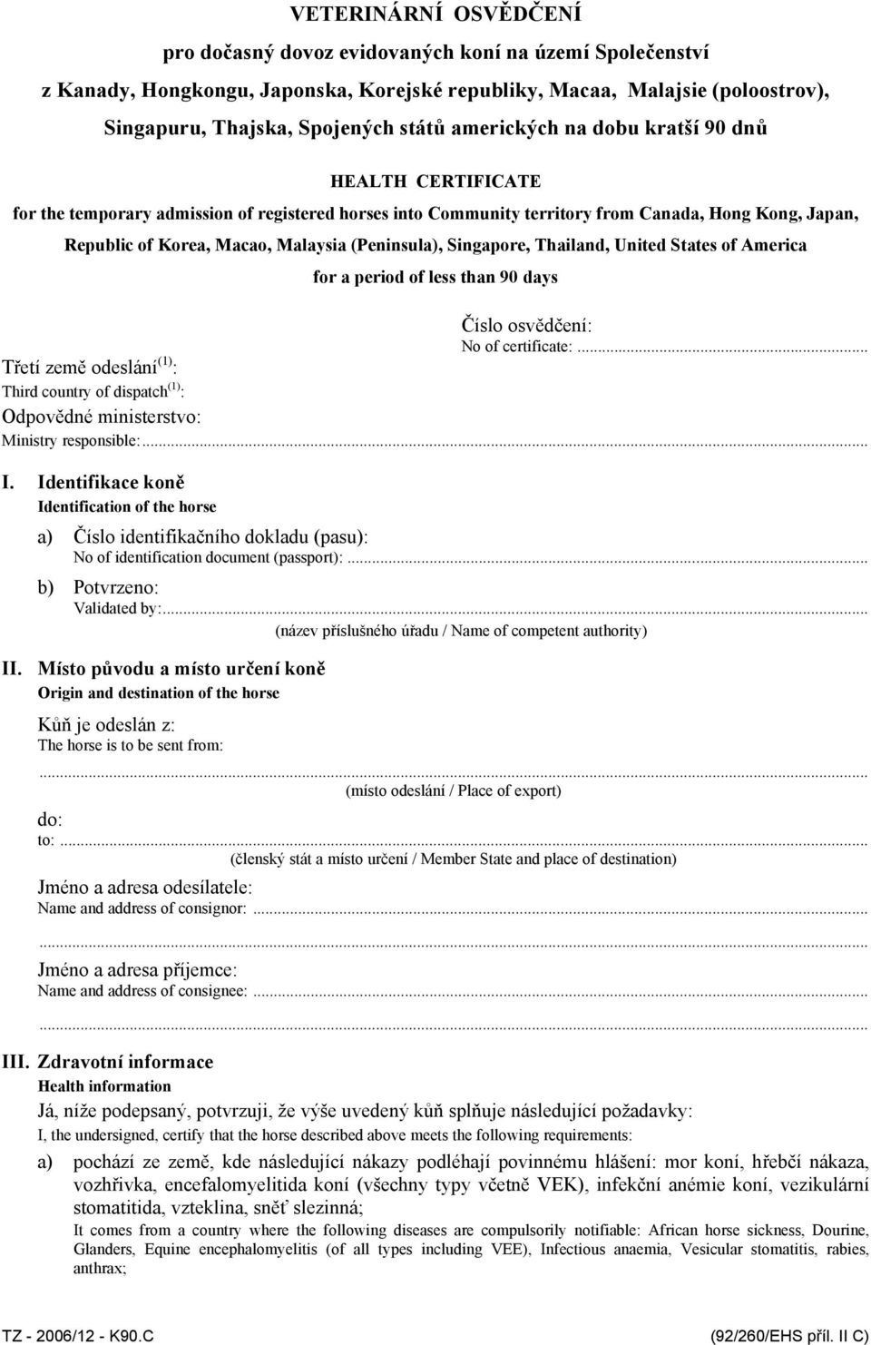 (Peninsula), Singapore, Thailand, United States of America for a period of less than 90 days Číslo osvědčení: No of certificate:.