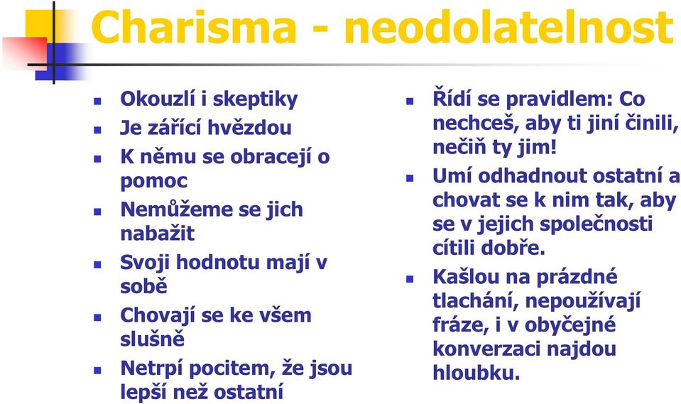 pravidlem: Co nechceš, aby ti jiní činili, nečiň ty jim!