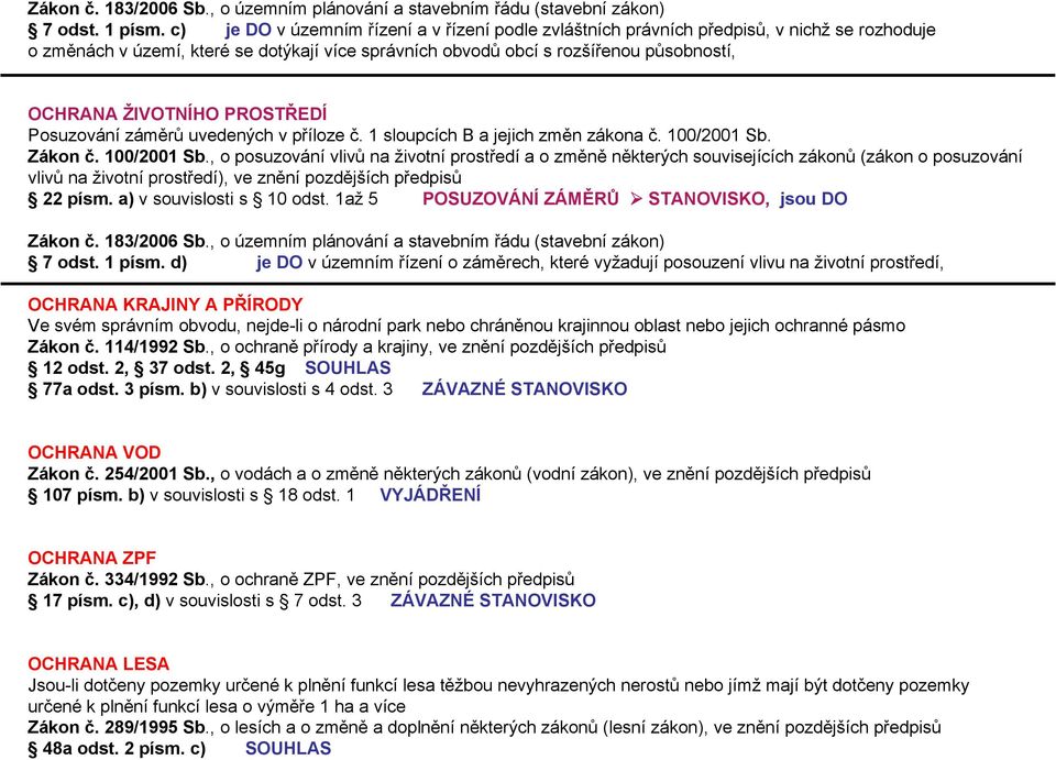 ŽIVOTNÍHO PROSTŘEDÍ Posuzování záměrů uvedených v příloze č. 1 sloupcích B a jejich změn zákona č. 100/2001 Sb.