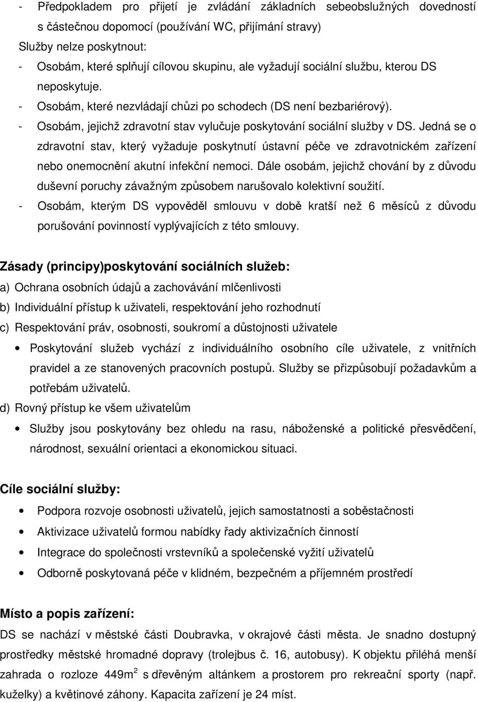 Jedná se o zdravotní stav, který vyžaduje poskytnutí ústavní péče ve zdravotnickém zařízení nebo onemocnění akutní infekční nemoci.