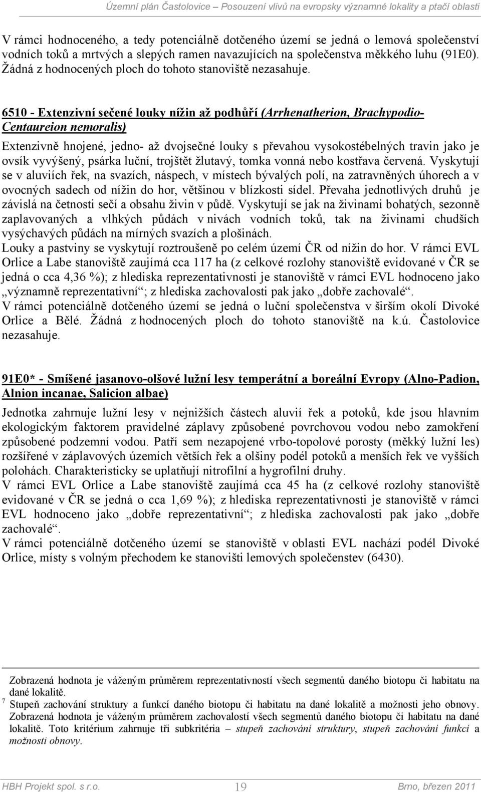 6510 - Extenzivní sečené louky nížin až podhůří (Arrhenatherion, Brachypodio- Centaureion nemoralis) Extenzivně hnojené, jedno- až dvojsečné louky s převahou vysokostébelných travin jako je ovsík