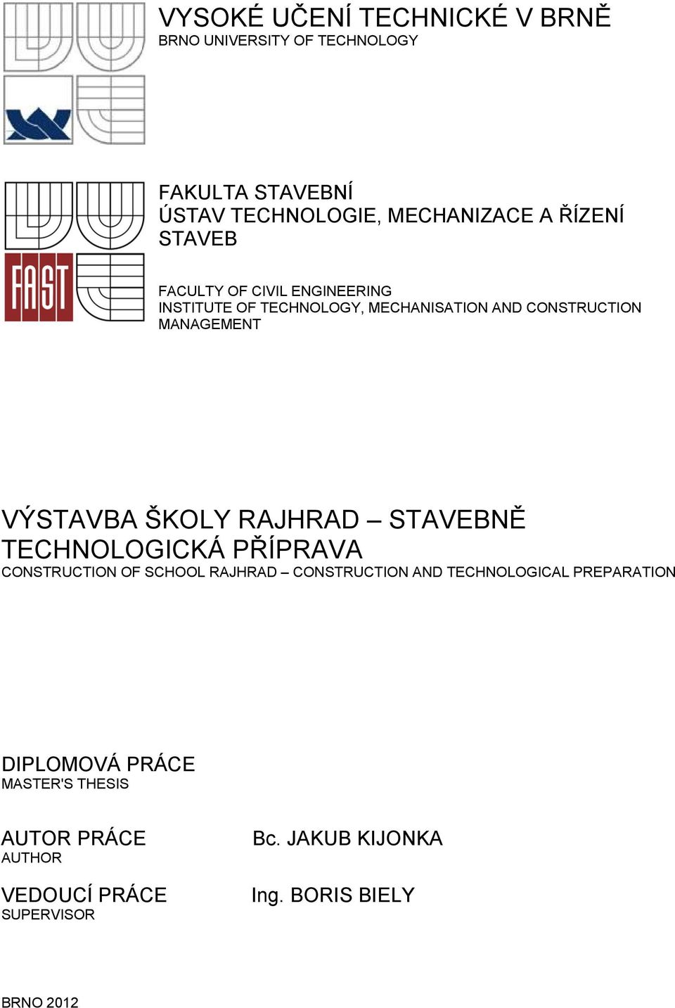 RAJHRAD STAVEBNĚ TECHNOLOGICKÁ PŘÍPRAVA CONSTRUCTION OF SCHOOL RAJHRAD CONSTRUCTION AND TECHNOLOGICAL PREPARATION