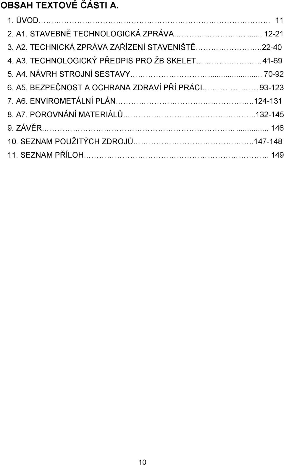 NÁVRH STROJNÍ SESTAVY... 70-92 6. A5. BEZPEČNOST A OCHRANA ZDRAVÍ PŘÍ PRÁCI. 93-123 7. A6.