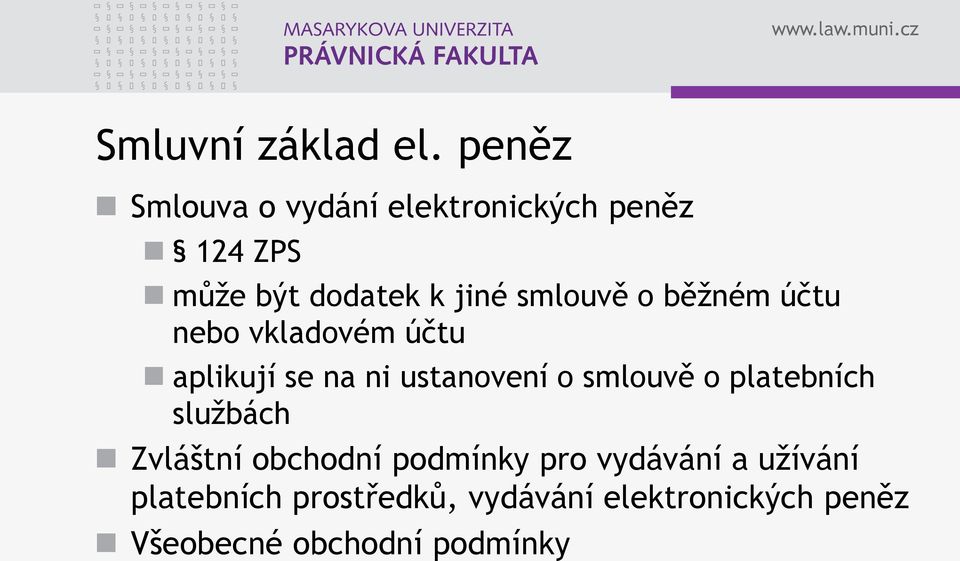 smlouvě o běžném účtu nebo vkladovém účtu aplikují se na ni ustanovení o smlouvě