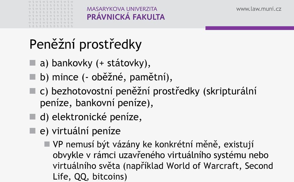 virtuální peníze VP nemusí být vázány ke konkrétní měně, existují obvykle v rámci uzavřeného