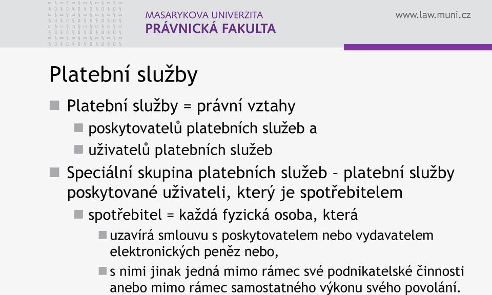 spotřebitel = každá fyzická osoba, která uzavírá smlouvu s poskytovatelem nebo vydavatelem elektronických