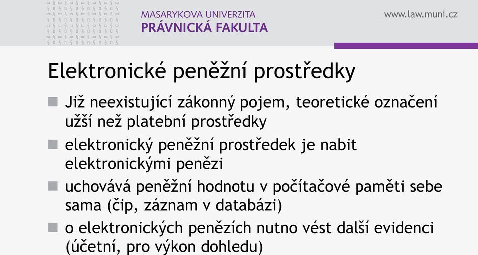 elektronickými penězi uchovává peněžní hodnotu v počítačové paměti sebe sama (čip,