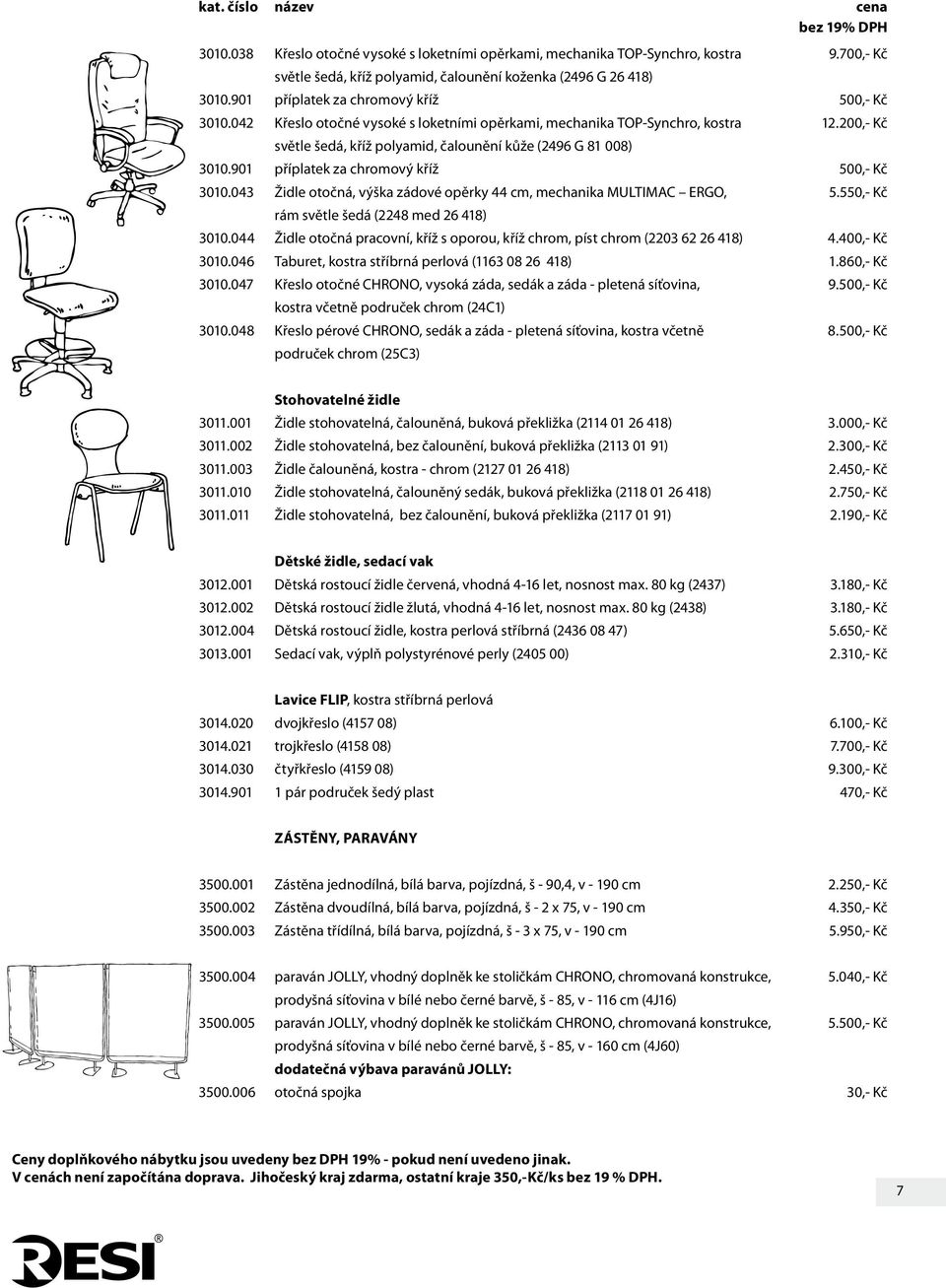 901 příplatek za chromový kříž 500,- Kč 3010.043 Židle otočná, výška zádové opěrky 44 cm, mechanika MULTIMAC ERGO, 5.550,- Kč rám světle šedá (2248 med 26 418) 3010.