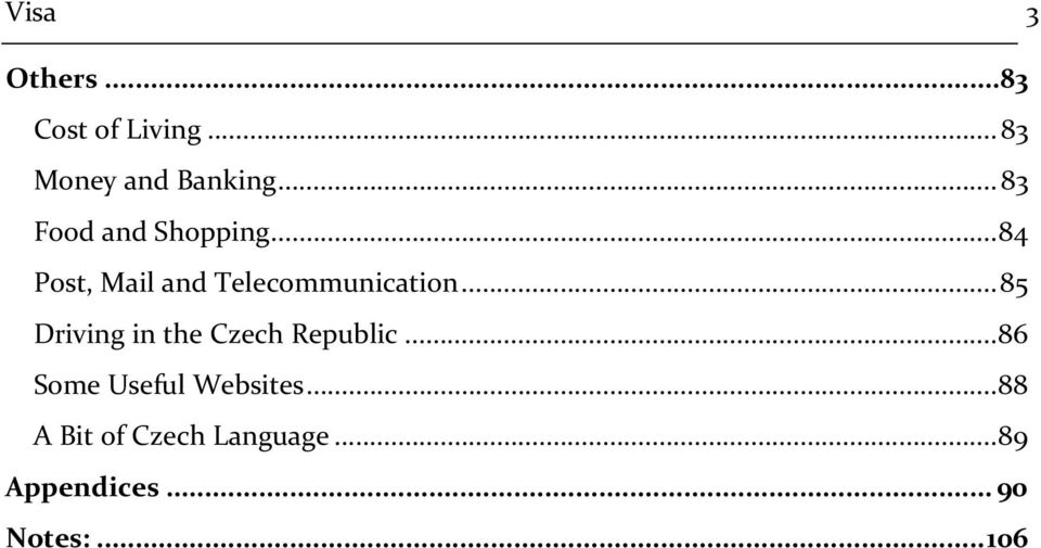 ..85 Driving in the Czech Republic...86 Some Useful Websites.