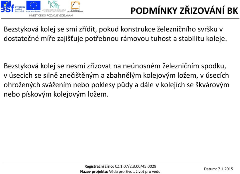 Bezstyková kolej se nesmí zřizovat na neúnosném železničním spodku, v úsecích se silně znečištěným a