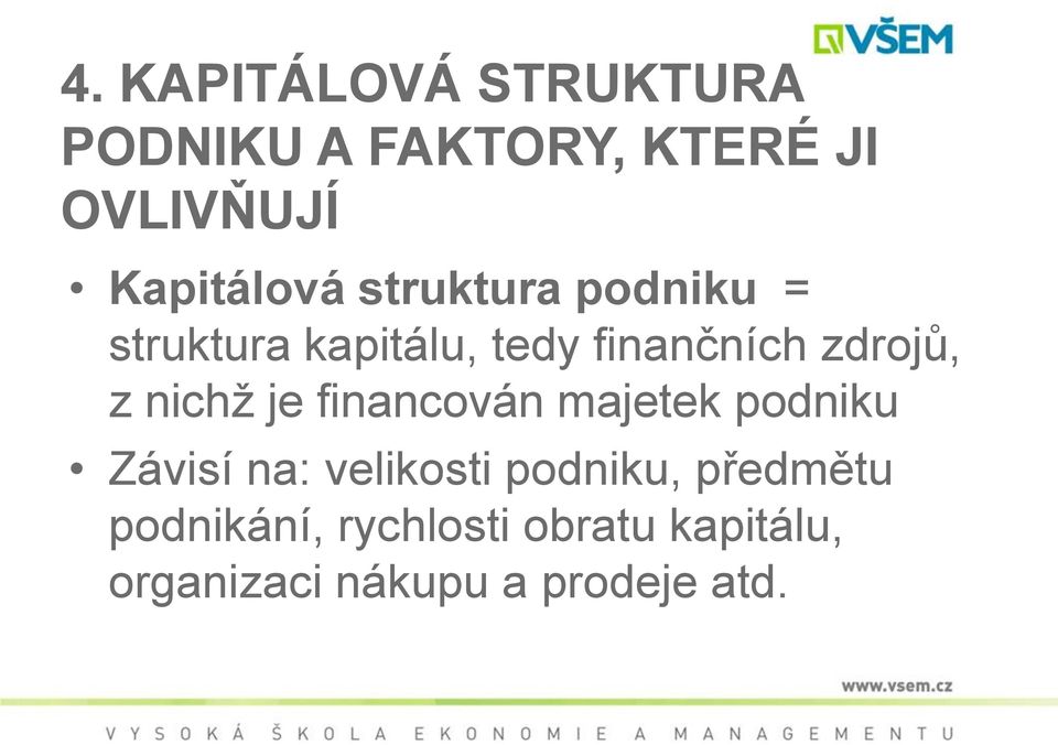 zdrojů, z nichž je financován majetek podniku Závisí na: velikosti