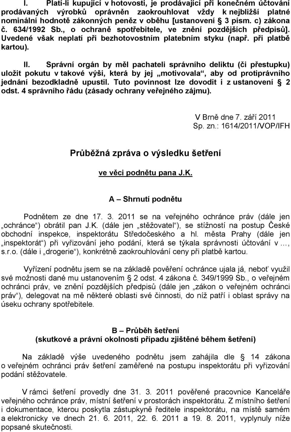 Správní orgán by měl pachateli správního deliktu (či přestupku) uložit pokutu v takové výši, která by jej motivovala, aby od protiprávního jednání bezodkladně upustil.