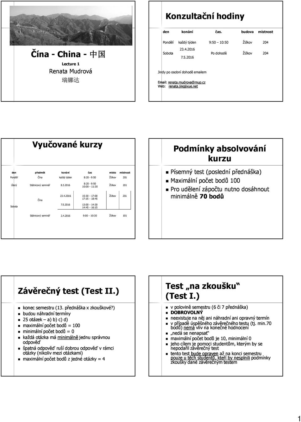 net Po dohodě Žižkov 204 Vyučované kurzy den předmět konání čas místo místnost Pondělí Čína každý týden 8:20-9:50