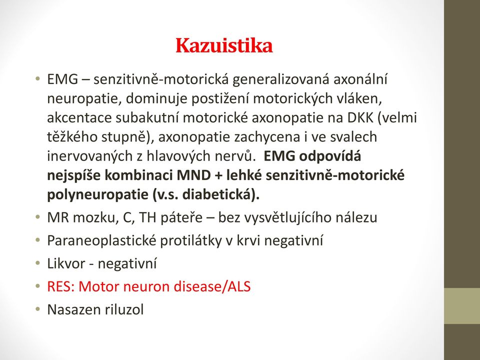 EMG odpovídá nejspíše kombinaci MND + lehké senzitivně-motorické polyneuropatie(v.s. diabetická).