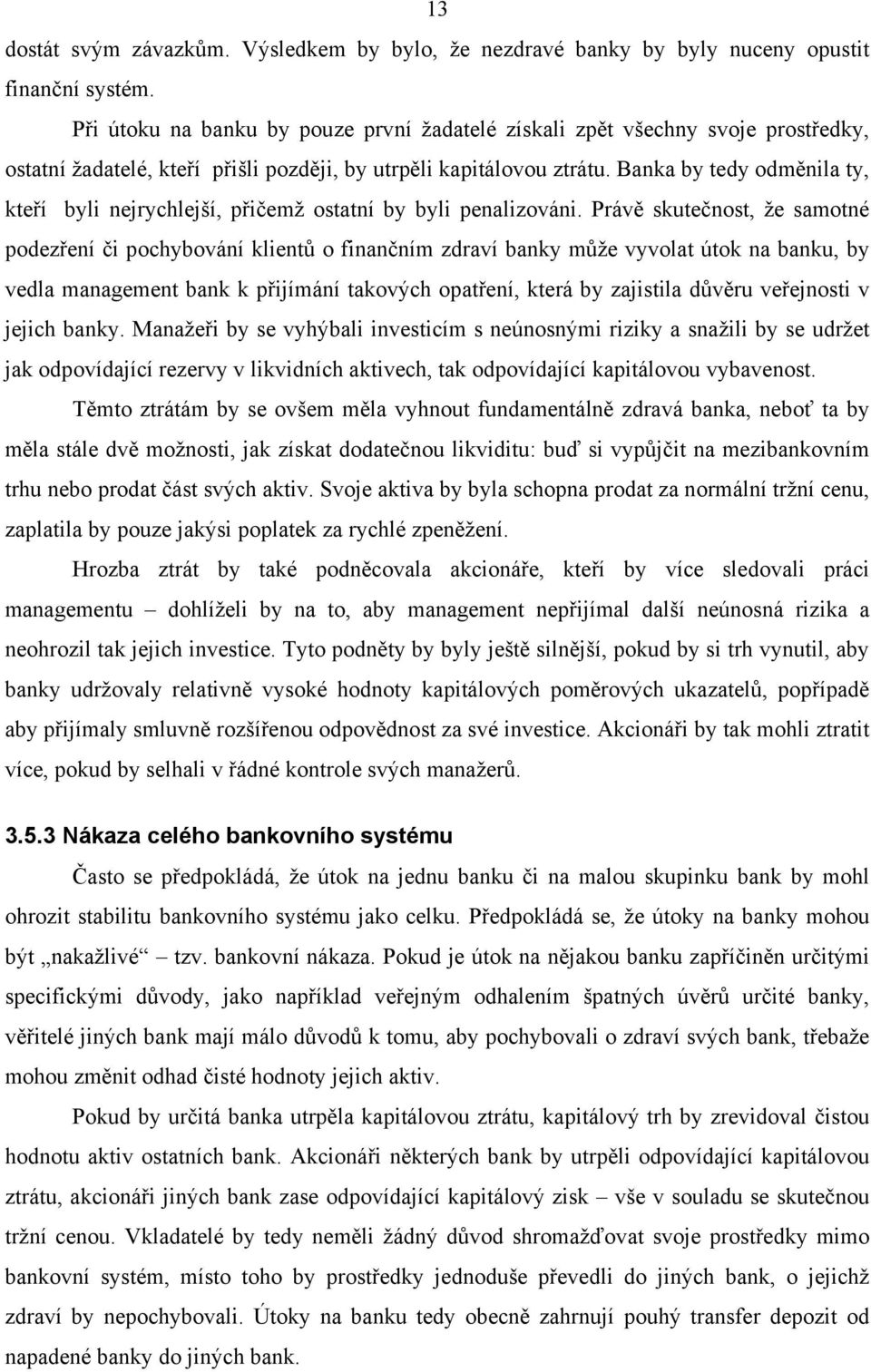 Banka by tedy odměnila ty, kteří byli nejrychlejší, přičemž ostatní by byli penalizováni.