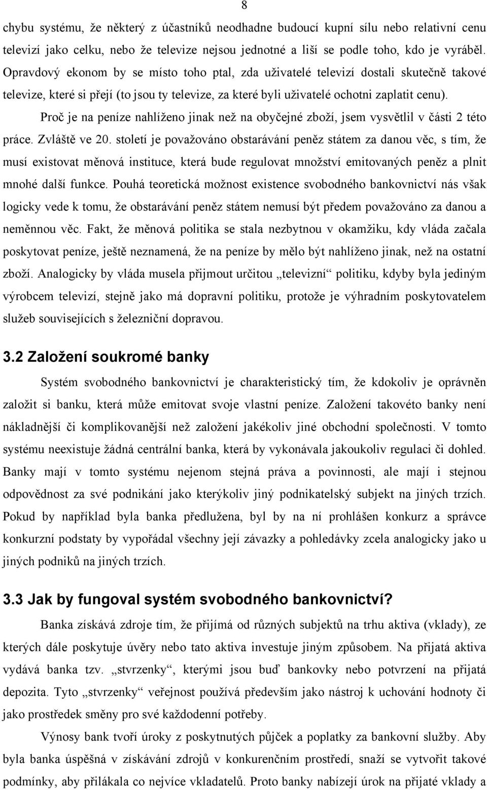 Proč je na peníze nahlíženo jinak než na obyčejné zboží, jsem vysvětlil v části 2 této práce. Zvláště ve 20.