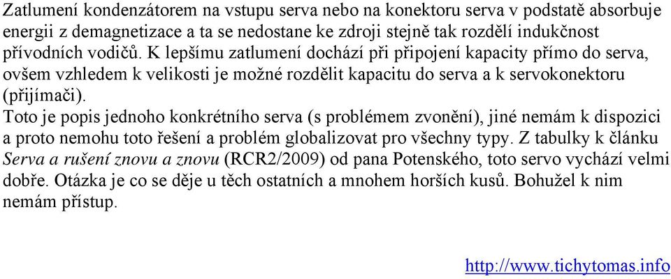 Toto je popis jednoho konkrétního serva (s problémem zvonění), jiné nemám k dispozici a proto nemohu toto řešení a problém globalizovat pro všechny typy.