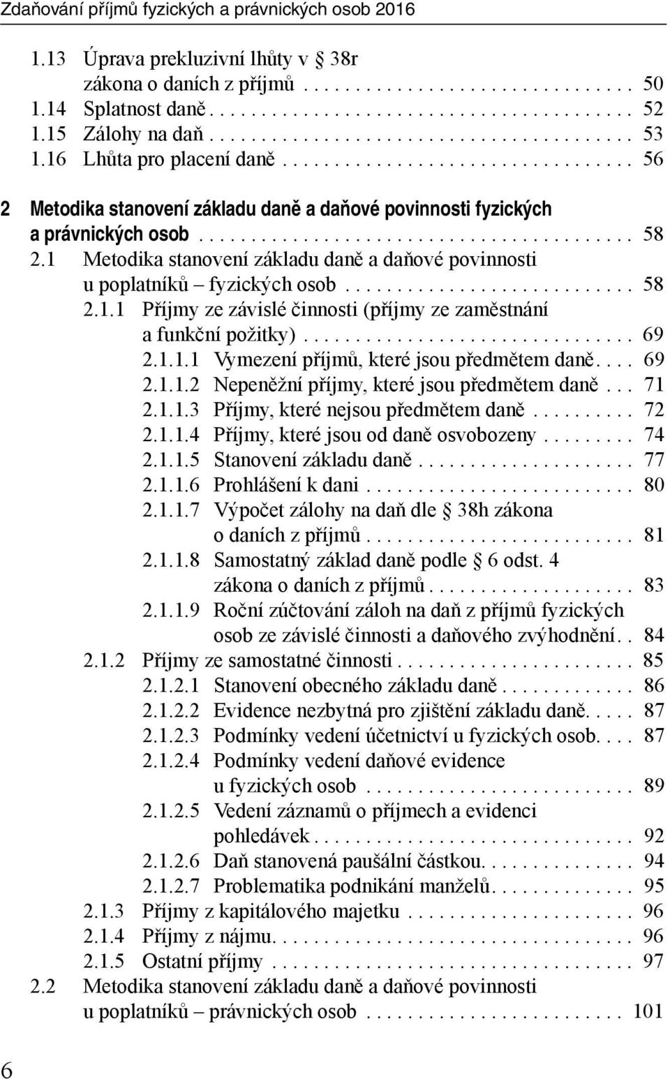 ......................................... 58 2.1 Metodika stanovení základu daně a daňové povinnosti u poplatníků fyzických osob............................ 58 2.1.1 Příjmy ze závislé činnosti (příjmy ze zaměstnání a funkční požitky).