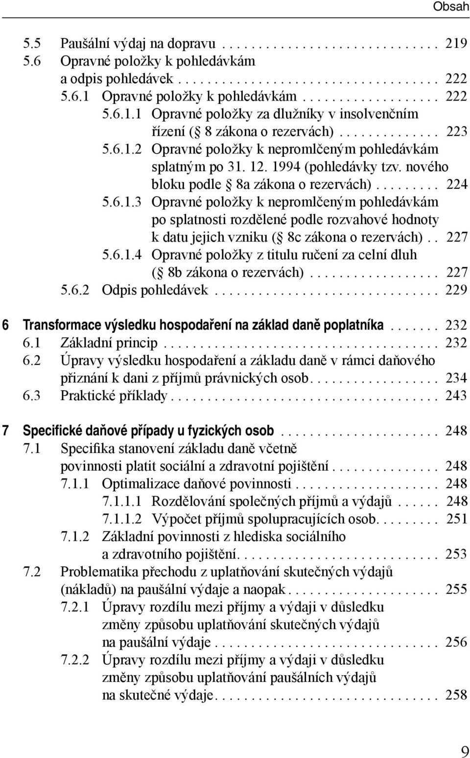 1994 (pohledávky tzv. nového bloku podle 8a zákona o rezervách)......... 224 5.6.1.3 Opravné položky k nepromlčeným pohledávkám po splatnosti rozdělené podle rozvahové hodnoty k datu jejich vzniku ( 8c zákona o rezervách).