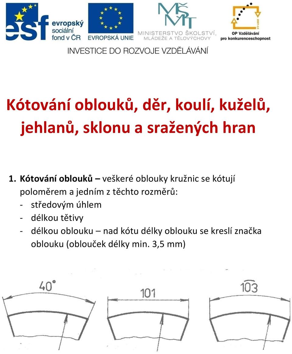 těchto rozměrů: - středovým úhlem - délkou tětivy - délkou oblouku nad