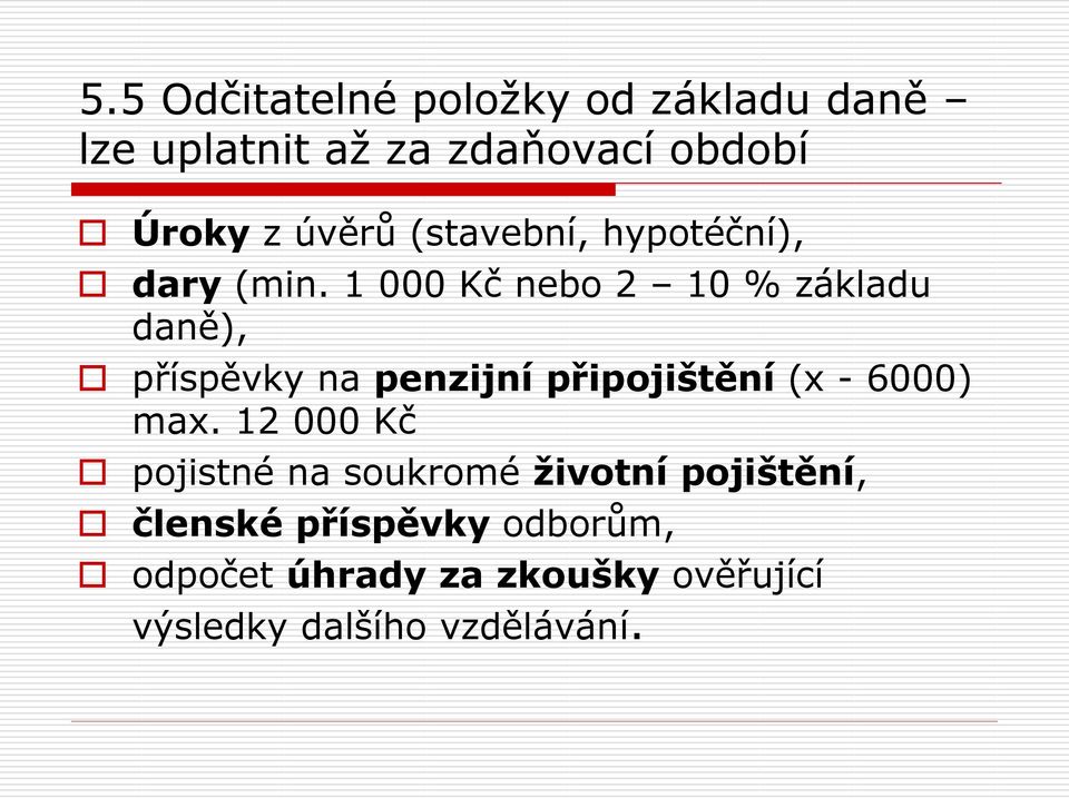 1 000 Kč nebo 2 10 % základu daně), příspěvky na penzijní připojištění (x - 6000) max.