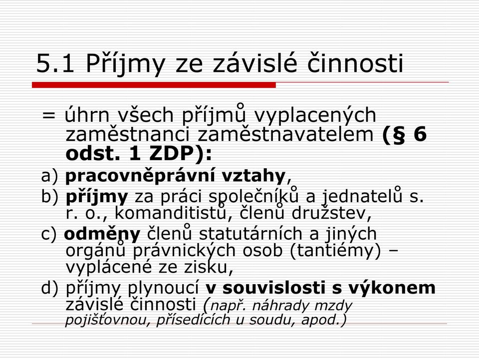 , komanditistů, členů družstev, c) odměny členů statutárních a jiných orgánů právnických osob (tantiémy)