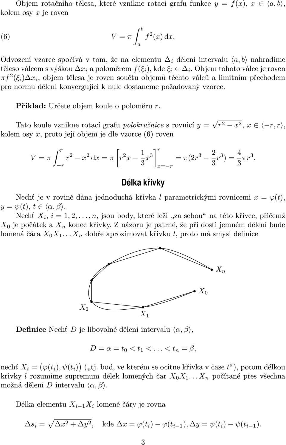 bjem tohoto válce je roven πf (ξ i ) i, objem těles je roven součtu objemů těchto válců limitním přechodem pro normu dělení konvergující k nule dostneme poždovný vzorec.