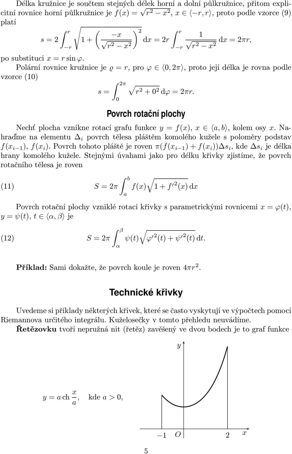 0 Povrch rotční ploch Nechť ploch vznikne rotcí grfu funkce = f(),, b, kolem os. Nhrďme n elementu i povrch těles pláštěm komolého kužele s poloměr podstv f( i ), f( i ).